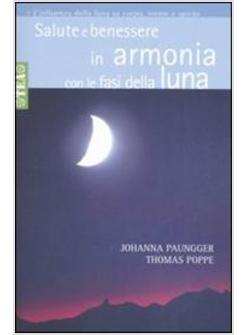 SALUTE E BENESSERE IN ARMONIA CON LE FASI DELLA LUNA