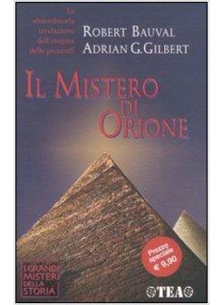 IL MISTERO DI ORIONE. LA STRAORDINARIA RIVELAZIONE DELL'ENIGMA DELLE PIRAMIDI