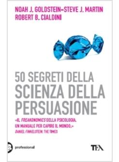 CINQUANTA SEGRETI DELLA SCIENZA DELLA PERSUASIONE