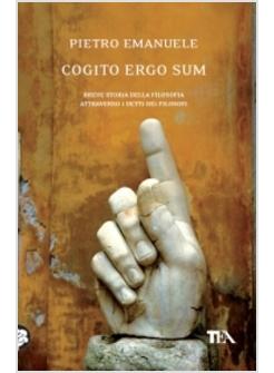 COGITO ERGO SUM BREVE STORIA DELLA FILOSOFIA ATTRAVERSO I DETTI DEI FILOSOFI