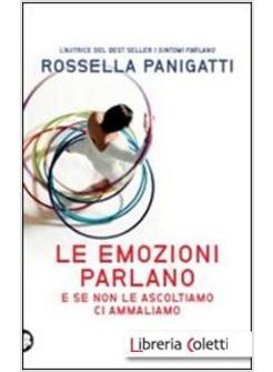 LE EMOZIONI PARLANO E SE NON LE ASCOLTIAMO CI AMMALIAMO 