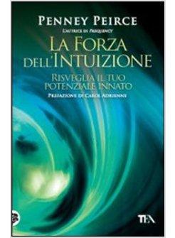 LA FORZA DELL'INTUIZIONE. RISVEGLIA IL TUO POTENZIALE INNATO 