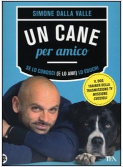 UN CANE PER AMICO. SE LO CONOSCI (E LO AMI) LO EDUCHI