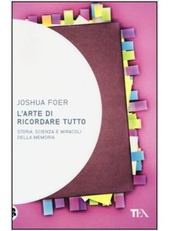 L'ARTE DI RICORDARE TUTTO. STORIA, SCIENZA E MIRACOLI DELLA MEMORIA