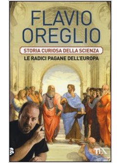 STORIA CURIOSA DELLA SCIENZA. LE RADICI PAGANE DELL'EUROPA