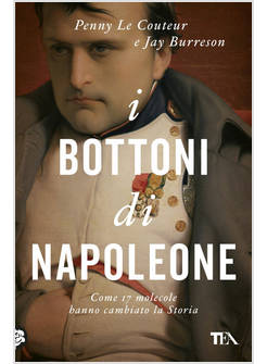 I BOTTONI DI NAPOLEONE COME 17 MOLECOLE HANNO CAMBIATO LA STORIA 