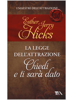 CHIEDI E TI SARA' DATO. LA LEGGE DELL'ATTRAZIONE