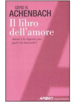 LIBRO DELL'AMORE AMORE E' LA RISPOSTA MA QUAL E' LA DOMANDA (IL)