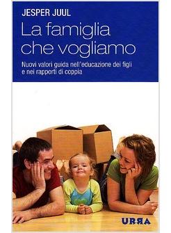 FAMIGLIA CHE VOGLIAMO (LA) NUOVI VALORI GUIDA NELL'EDUCAZIONE DEI FIGLI E NEI RA