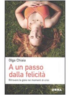 A UN PASSO DALLA FELICITA'. RITROVARE LA GIOIA NEI MOMENTI DI CRISI