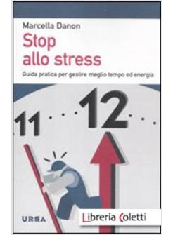 STOP ALLO STRESS. GUIDA PRATICA PER GESTIRE MEGLIO TEMPO ED ENERGIA