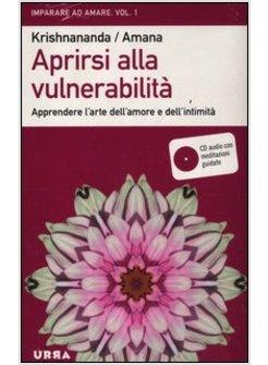 APRIRSI ALLA VULNERABILITA' APPRENDERE L'ARTE DELL'AMORE E DELL'INTIMITA. CON CD