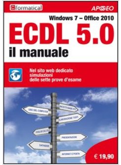 ECDL 5.0. IL MANUALE. WINDOWS 7 OFFICE 2010. CON AGGIORNAMENTO ONLINE