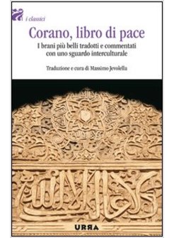 CORANO, LIBRO DI PACE. I BRANI PIU' BELLI TRADOTTI E COMMENTATI CON UNO SGUARDO