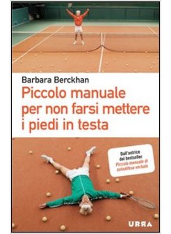 PICCOLO MANUALE PER NON FARSI METTERE I PIEDI IN TESTA