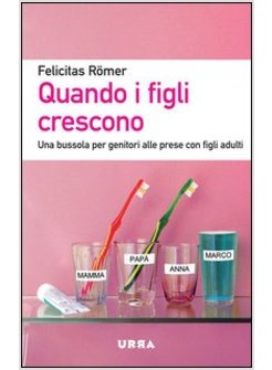 QUANDO I FIGLI CRESCONO. UNA BUSSOLA PER GENITORI ALLE PRESE CON FIGLI ADULTI