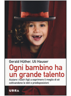 OGNI BAMBINO HA UN GRANDE TALENTO. AIUTARE I NOSTRI FIGLI A ESPRIMERE IL MEGLIO 