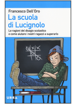 LA SCUOLA DI LUCIGNOLO. LE RAGIONI DEL DISAGIO SCOLASTICO E COME AIUTARE I