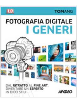 FOTOGRAFIA DIGITALE. I GENERI. DAL RITRATTO AL FINE ART