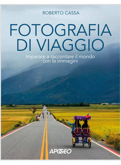 FOTOGRAFIA DI VIAGGIO. IMPARARE A RACCONTARE IL MONDO CON LE IMMAGINI