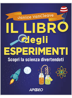 IL LIBRO DEGLI ESPERIMENTI. SCOPRI LA SCIENZA DIVERTENDOTI 