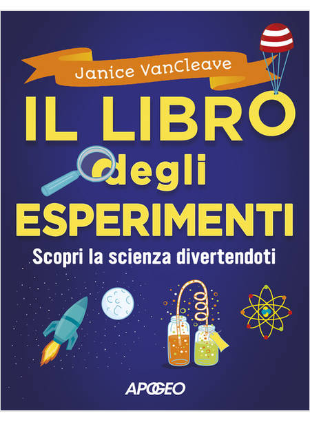 IL LIBRO DEGLI ESPERIMENTI. SCOPRI LA SCIENZA DIVERTENDOTI 