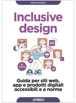 INCLUSIVE DESIGN. GUIDA PER SITI WEB, APP E PRODOTTI DIGITALI ACCESSIBILI