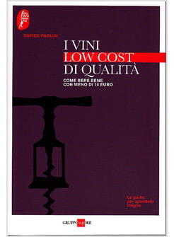 VINI LOW COST DI QUALITA COME BERE BENE CON MENO DI 10 EURO (I)
