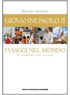 GIOVANNI PAOLO II. I VIAGGI NEL MONDO