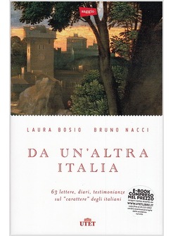 DA UN'ALTRA ITALIA 63 LETTERE, DIARI, TESTIMONIANZE SUL CARATTERE DEGLI ITALIANI