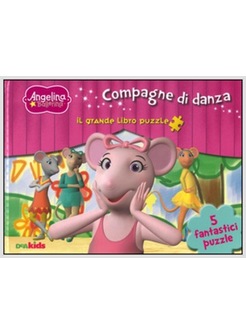 COMPAGNE DI DANZA. ANGELINA BALLERINA. IL GRANDE LIBRO PUZZLE