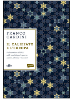 IL CALIFFATO E L'EUROPA. DALLE CROCIATE ALL'ISIS