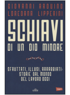 SCHIAVI DI UN DIO MINORE. SFRUTTATI, ILLUSI, ARRABBIATI