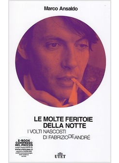 LE MOLTE FERITOIE DELLA NOTTE. I VOLTI NASCOSTI DI FABRIZIO DE ANDRE'.