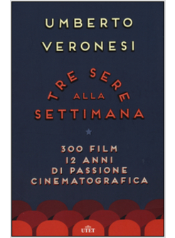 TRE SERE ALLA SETTIMANA. 300 FILM, 12 ANNI DI PASSIONE CINEMATOGRAFICA