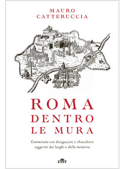 ROMA DENTRO LE MURA. CAMMINATA CON DIVAGAZIONI E CHIACCHIERE