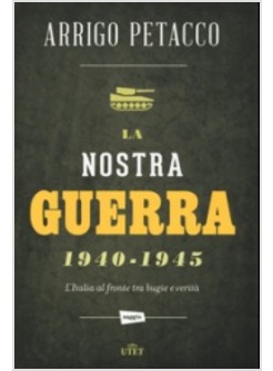 LA NOSTRA GUERRA 1940-1945. L'ITALIA AL FRONTE TRA BUGIE E VERITA'. CON E-BOOK