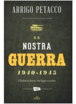 LA NOSTRA GUERRA 1940-1945. L'ITALIA AL FRONTE TRA BUGIE E VERITA'. CON E-BOOK