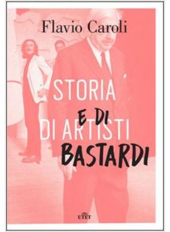 STORIA DI ARTISTI E DI BASTARDI