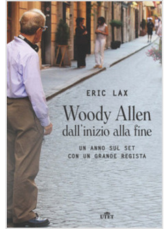 WOODY ALLEN DALL'INIZIO ALLA FINE. UN ANNO SUL SET CON UN GRANDE REGISTA