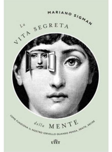 LA VITA SEGRETA DELLA MENTE. COME FUNZIONA IL NOSTRO CERVELLO