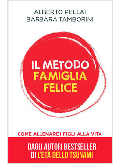 IL METODO FAMIGLIA FELICE. COME ALLENARE I FIGLI ALLA VITA 