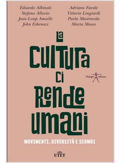 LA CULTURA CI RENDE UMANI. MOVIMENTI, DIVERSITA' E SCAMBI