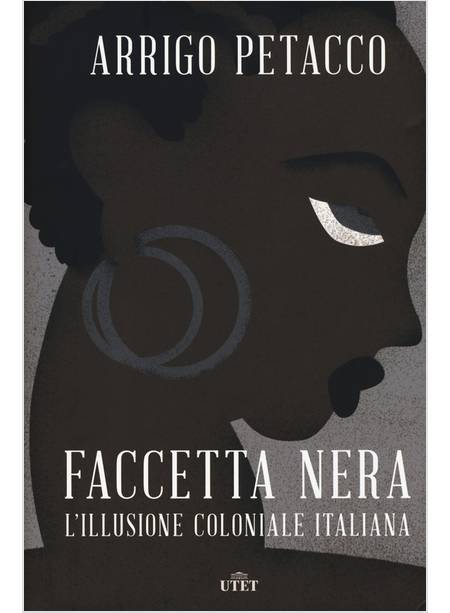 FACCETTA NERA. L'ILLUSIONE COLONIALE ITALIANA (1882-1947)