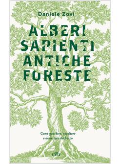 ALBERI SAPIENTI ANTICHE FORESTE. COME GUARDARE, ASCOLTARE E AVERE CURA DEL BOSCO