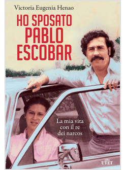 HO SPOSATO PABLO ESCOBAR. LA MIA VITA CON IL RE DEI NARCOS