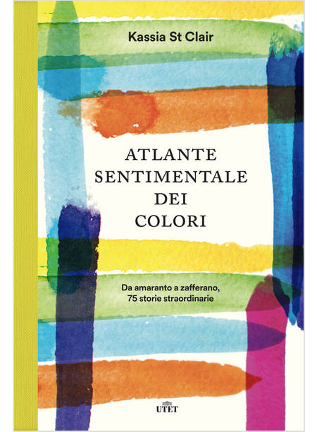 ATLANTE SENTIMENTALE DEI COLORI. DA AMARANTO A ZAFFERANO 75 STORIE STRAORDINARIE