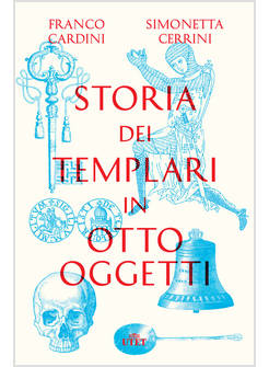 STORIA DEI TEMPLARI IN OTTO OGGETTI CON EBOOK