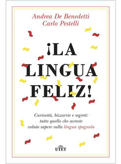 LINGUA FELIZ! CURIOSITA', BIZZARRIE E SEGRETI: TUTTO QUELLO CHE AVRESTE VOLUTO