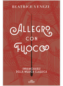 ALLEGRO CON FUOCO. INNAMORARSI DELLA MUSICA CLASSICA